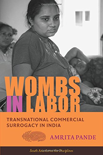 Wombs in Labor: Transnational Commercial Surrogacy in India (South Asia Across the Disciplines) Wombs in Labor: Transnational Commercial Surrogacy in India (South Asia Across the Disciplines)