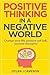 POSITIVE THINKING,In a Negative World: Change Your Life,Positive Self Talk,Positive Thoughts! (Positive Energy, Mindset, Self Improvement, Affirmations.)