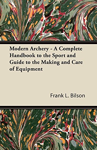 Modern Archery - A Complete Handbook to the Sport and Guide to the Making and Care of Equipment image 2