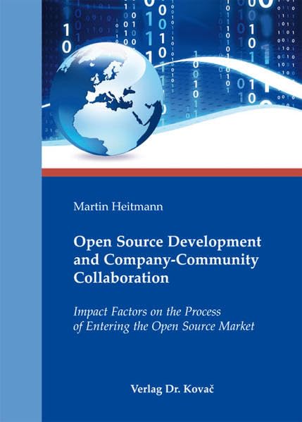 Open Source Development and Company-Community Collaboration: Impact Factors on the Process of Entering the Open Source Market (Schriftenreihe Innovative Betriebswirtschaftliche Forschung und Praxis)