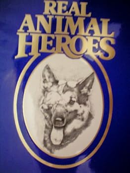 Hardcover Real Animal Heroes: True Stories of Courage Devotion and Sacrifice Book