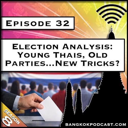 Election Analysis: Young Thais, Old Parties...New Tricks? [S8E32]