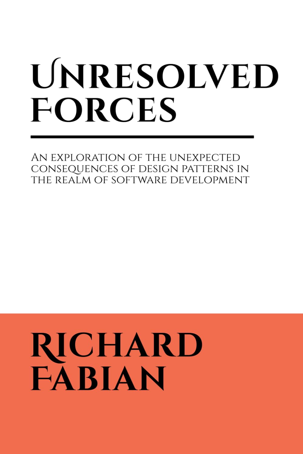 Unresolved Forces: An exploration of the unexpected consequences of design patterns in the realm of software development