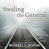 Stealing the General: The Great Locomotive Chase and the First Medal of Honor