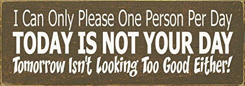Wooden Sign - I Can Only Please One Person Per Day - Today Is Not Your Day (Black)