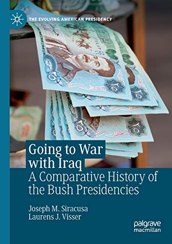 Going to War with Iraq: A Comparative History of the Bush Presidencies (The Evolving American Presidency)