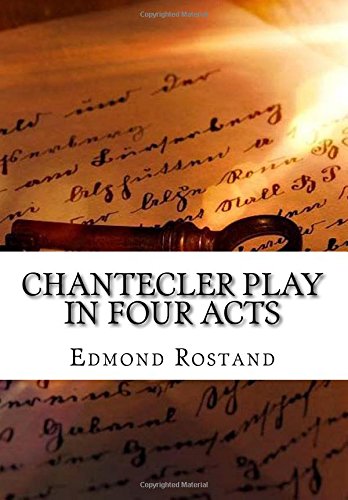 Chantecler Play in Four Acts 1523636394 Book Cover