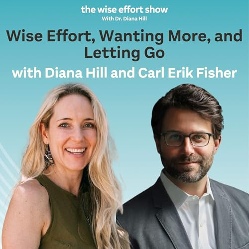 Page de couverture de Wise Effort, Wanting More, and Letting Go with Diana Hill and Carl Erik Fisher