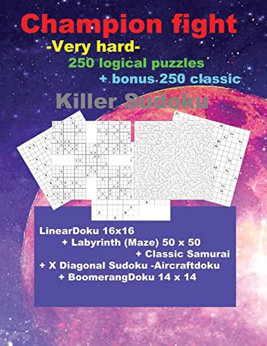 Champion fight -Very hard- 250 logical puzzles + bonus 250 classic Killer Sudoku: 50 LinearDoku 16x16 + 50 Labyrinth (Maze) 50 x 50 + 50 Classic ... Sudoku puzzles - 9 x 9 (PITSTOP Puzzle Bonus)