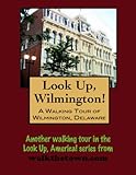 A Walking Tour of Wilmington, Delaware - Downtown (Look Up, America! Series)