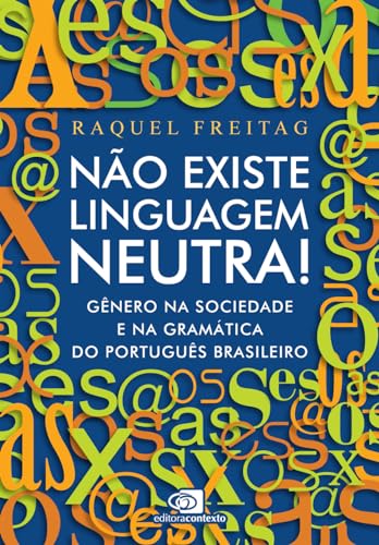 Não existe linguagem neutra!: gênero na sociedade e na gramática do português brasileiro