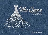 Mis Quince Años Libro de Firmas: Libro de Quinceanera con Vestido de Diamantes Azul Gris 130 Páginas y Registro de Regalos 109136284X Book Cover