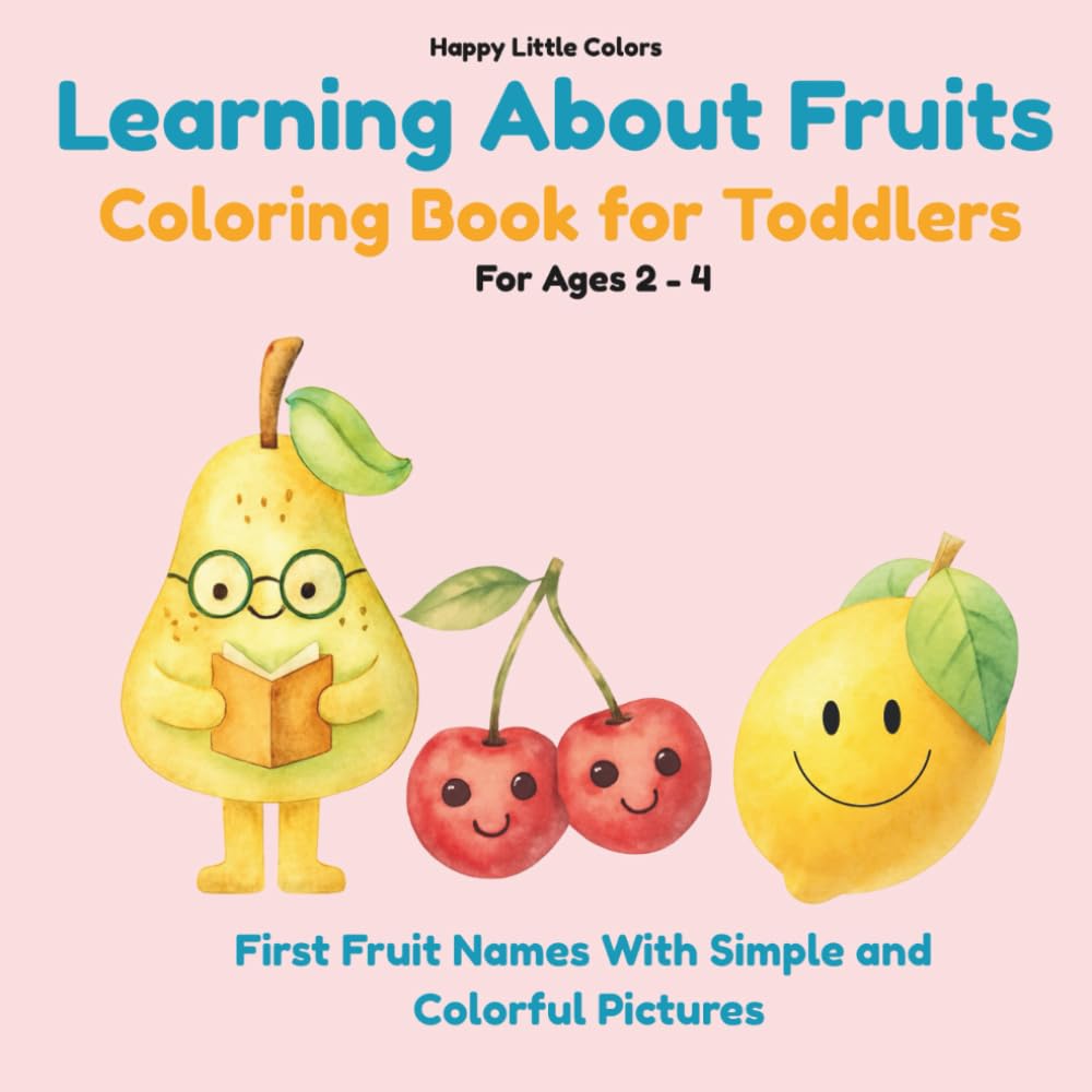 Learning About Fruits: Coloring Book for Toddlers Ages 1–3, First Fruit Names with Simple and Colorful Pictures