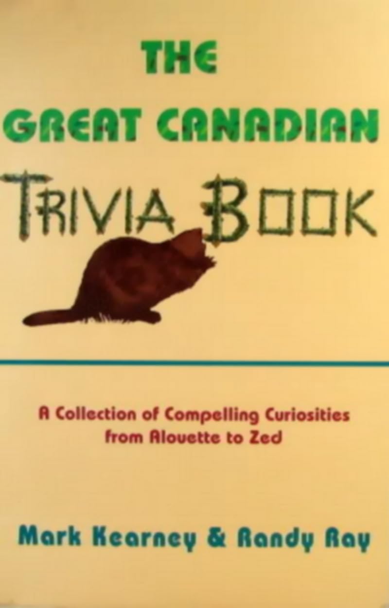 The Great Canadian Trivia Book: A Collection of Compelling Curiosities from Alouette to Zed [Paperback] Ray, Randy and Kearney, Mark
