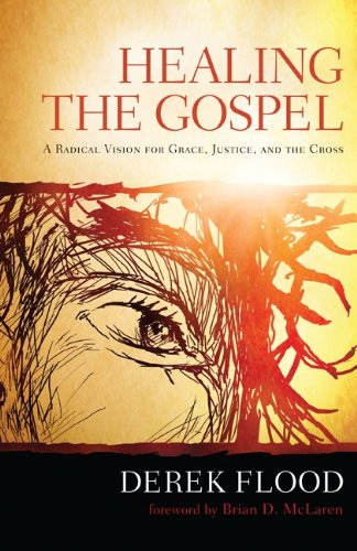 Healing the Gospel: A Radical Vision for Grace, Justice, and the Cross