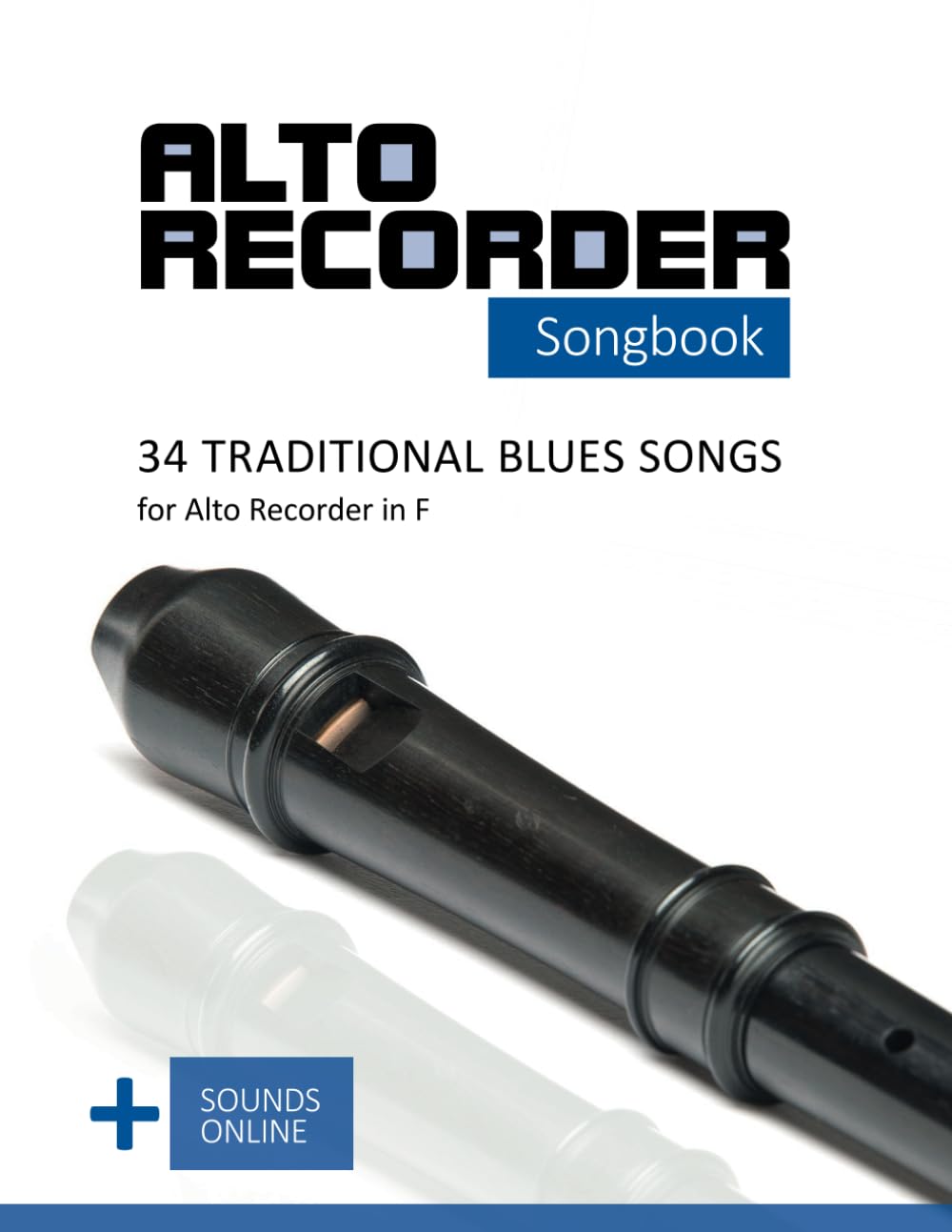 Alto Recorder Songbook - 34 traditional Blues Songs for the Alto Recorder in F: + Sounds Online