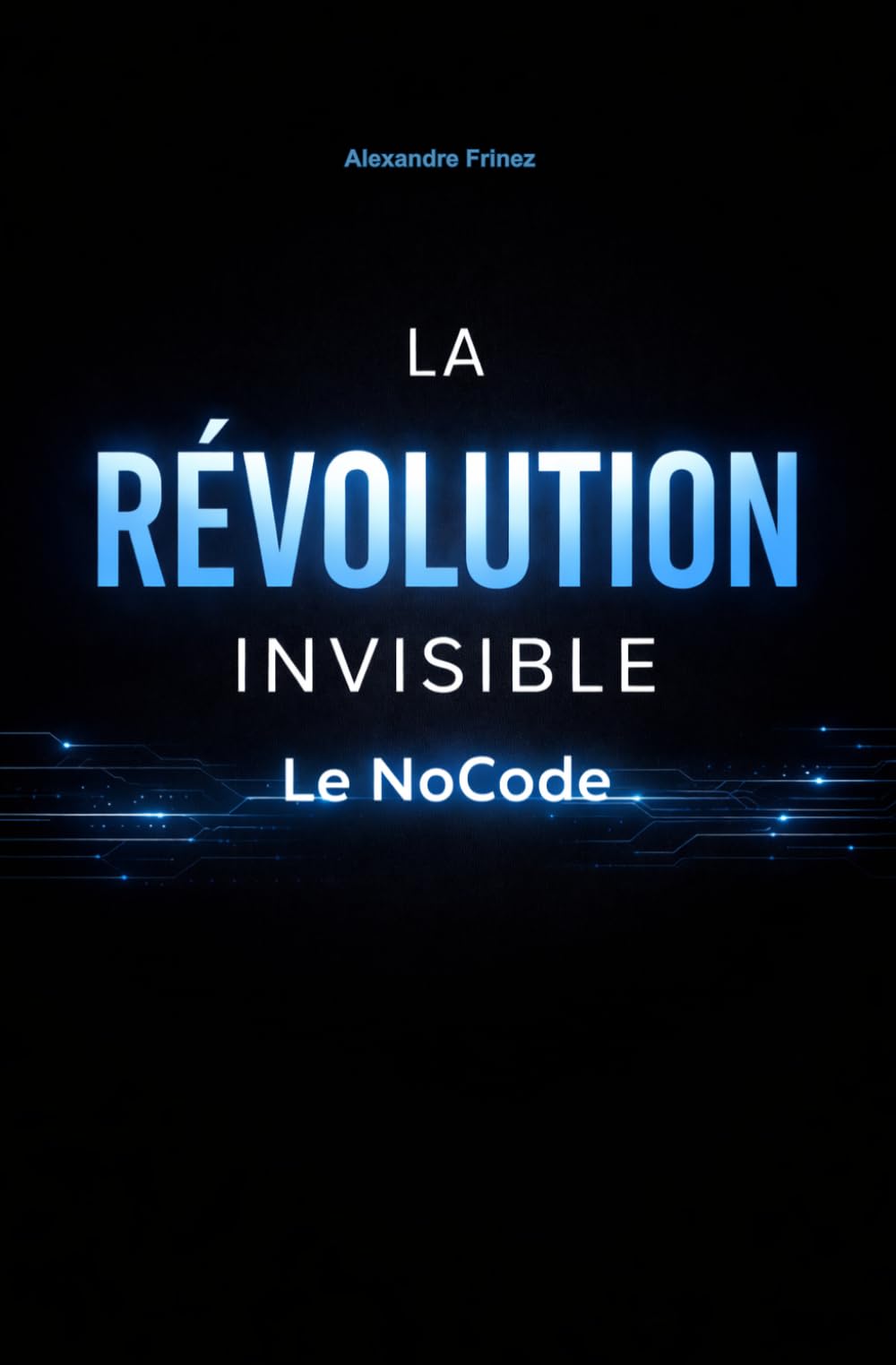 Le NOCODE, La Révolution Invisible: Libère le Créateur qui Sommeille en Toi