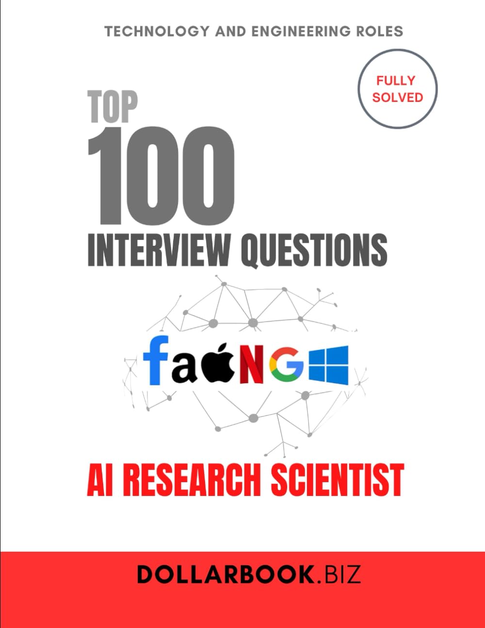 Top 100 AI Research Scientist Interview questions: Fully Solved: Tackle Complex AI Interview Questions With Ease (Top 100 Interview Questions: Technology and Engineering Series)