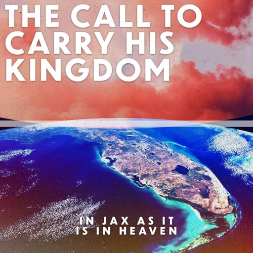 In Jax as It Is in Heaven: The Call to Carry His Kingdom | Melissa Snow