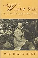 The wider sea: A life of John Ruskin 0753801388 Book Cover