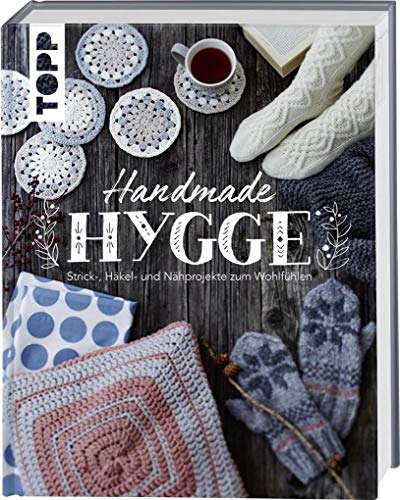 Handmade Hygge: Strick-, Häkel- und Nähprojekte zum Wohlfühlen. Mit...