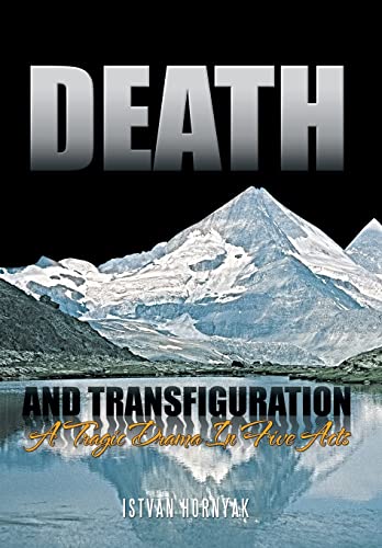 Death and Transfiguration: A Tragic Drama In Five Acts