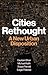 Cities Rethought: A New Urban Disposition