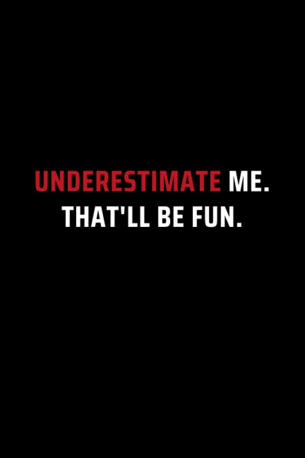 Underestimate Me. That’ll Be Fun.: Secret Santa Gifts for Women, Men, Coworkers, Bosses under 10 | Funny Gag Gifts for Coworkers with Sarcastic Office ... Journal with 100 Pages (Premium Cream Paper)