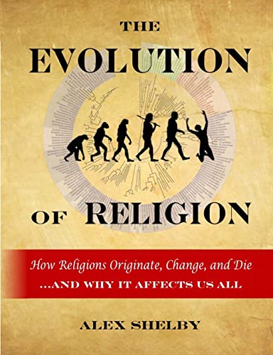The Evolution of Religion: How Religions Originate, Change, and Die