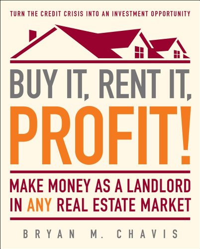 Buy It, Rent It, Profit!: Make Money as a Landlord in ANY Real Estate Market