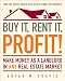 Buy It, Rent It, Profit!: Make Money as a Landlord in ANY Real Estate Market