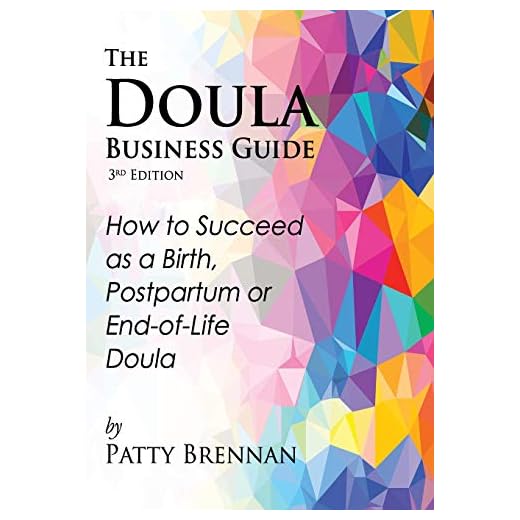The Doula Business Guide, 3rd Edition: How to Succeed as a Birth, Postpartum or End-of-Life Doula