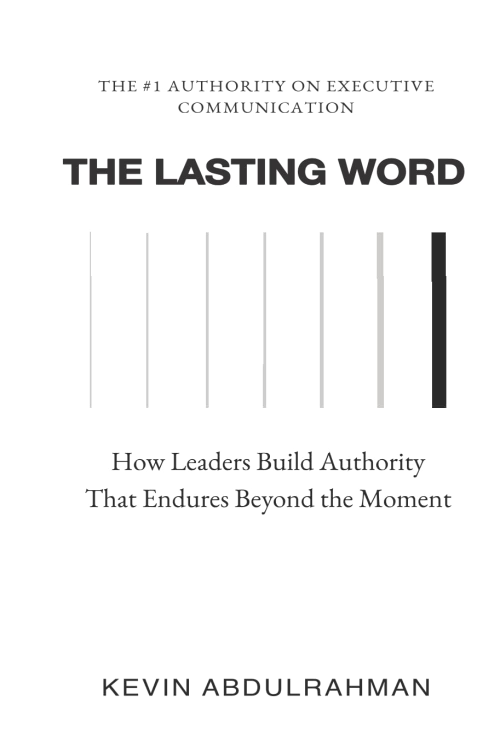 The Lasting Word: How Leaders Build Authority That Endures Beyond the Moment (Executive Communication Authority Series)