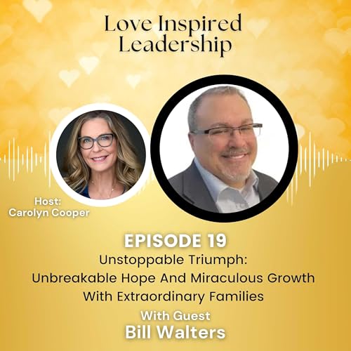 Unstoppable Triumph: Unbreakable Hope And Miraculous Growth With Extraordinary Families With Bill Walters