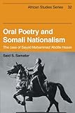Oral Poetry and Somali Nationalism: The Case of Sayid Mahammad 'Abdille Hasan (African Studies)