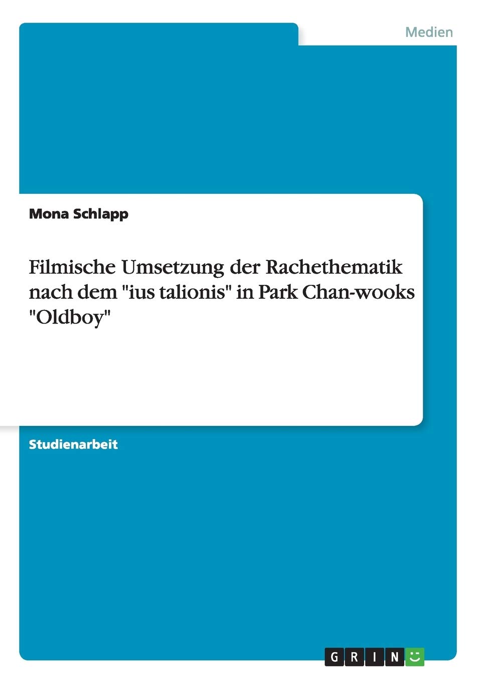 Filmische Umsetzung der Rachethematik nach dem "ius talionis" in Park Chan-wooks "Oldboy"