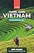 VIETNAM TRAVEL GUIDE (in 297 pages): Inspiration and ideas for your trip