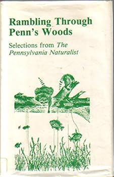 Rambling Through Penn's Woods: Selections from "The Pennsylvania Naturalist"