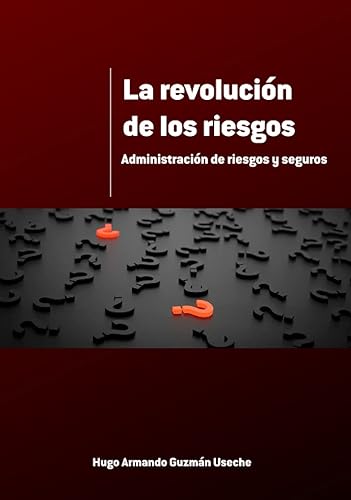 La revolución de los riesgos: Administración de riesgos y seguros