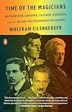 Time of the Magicians: Wittgenstein, Benjamin, Cassirer, Heidegger, and the Decade That Reinvented Philosophy