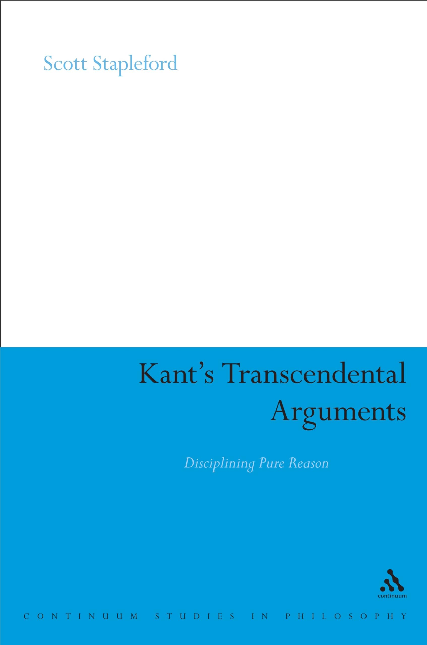Kant's Transcendental Arguments: Disciplining Pure Reason (Continuum Studies in Philosophy): 4