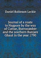 Journal of a Route to Nagpore by the Way of Cuttae, Burrosumber and the Southern Bunjare Ghaut in the Year 1790 5519163332 Book Cover