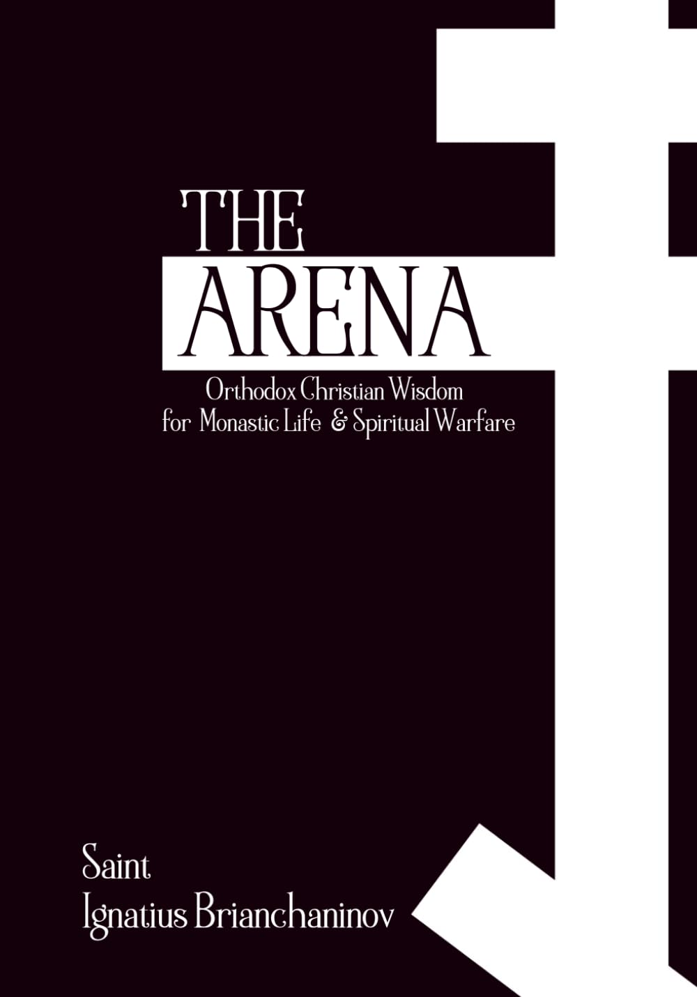 The Arena: Orthodox Christian Wisdom for Monastic Life & Spiritual Warfare (Orthodox Christian Publications)