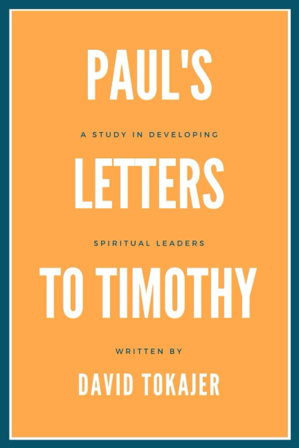Paul's Letters to Timothy: A Study in Developing Spiritual Leaders