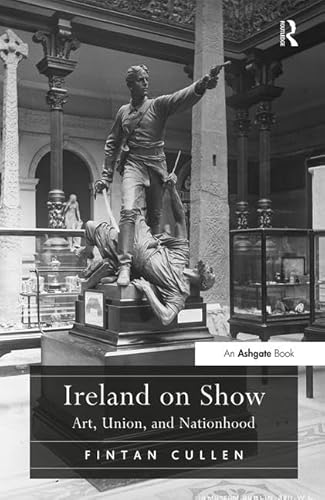 Ireland on Show: Art, Union, and Nationhood