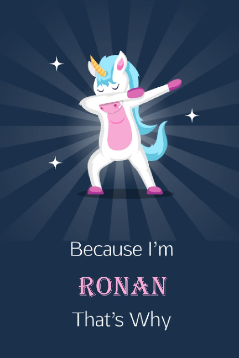 Because I'm Ronan That's Why: Personalized Name Journal for Girls, Unicorn Notebook Blank & Lined Pages Alternating, Birthday Gift Custom Name Journal for Girls Daughters