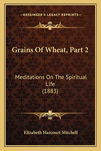 Grains Of Wheat, Part 2: Meditations On The Spiritual Life (1883)