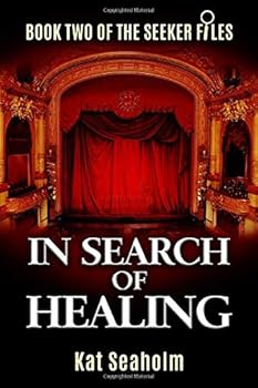 In Search of Healing: Book Two of the Seeker Files - Book #2 of the Seeker Files