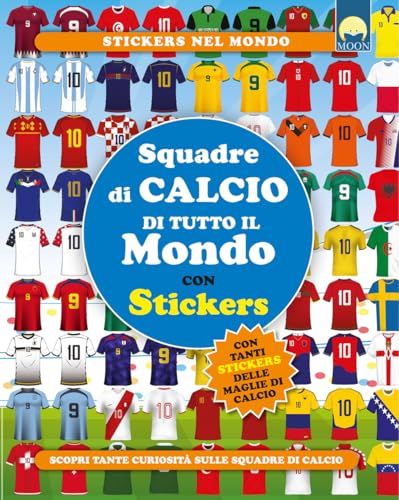 Squadre di calcio di tutto il mondo. Con adesivi. Ediz. a color