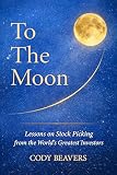 To The Moon: Lessons on Stock Picking from the World's Greatest Investors